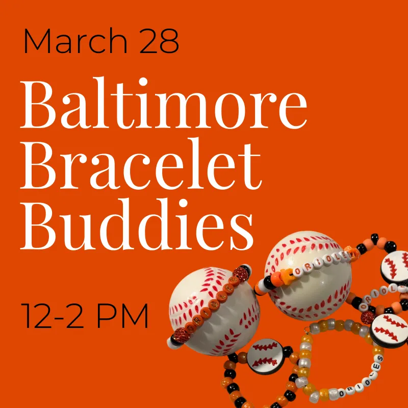 Orioles Baltimore Bracelet Buddies Pop-Up! (March 28)