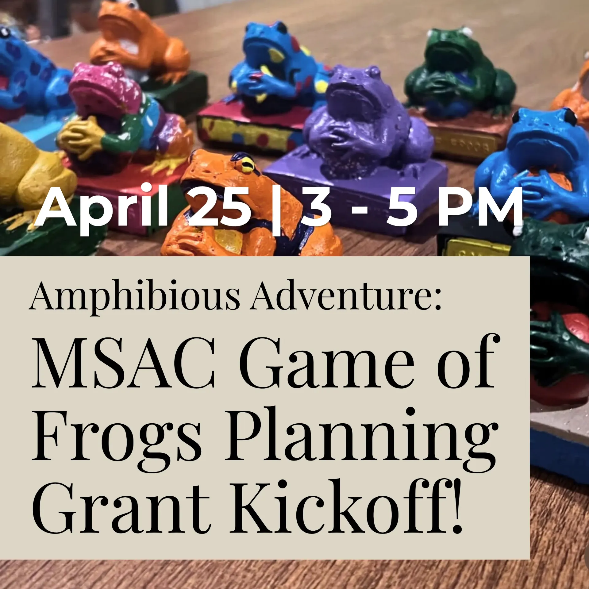Amphibious Adventure: MSAC Game of Frogs Painting & Grant Kickoff! (April 25)